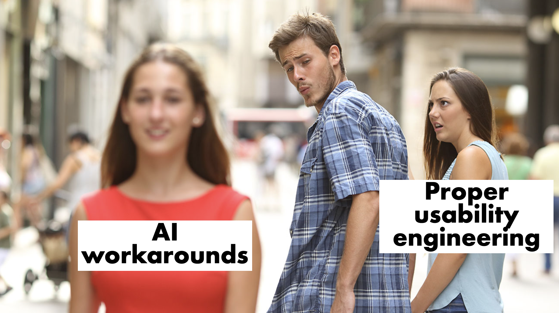 A meme image where the guy is looking over his shoulder after "AI workarounds" while his partner "Proper usability engineering" feels neglected